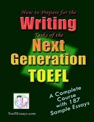 How to Prepare for the Writing Tasks of the Next Generation TOEFL - A Complete Course with 187 Sample Essays